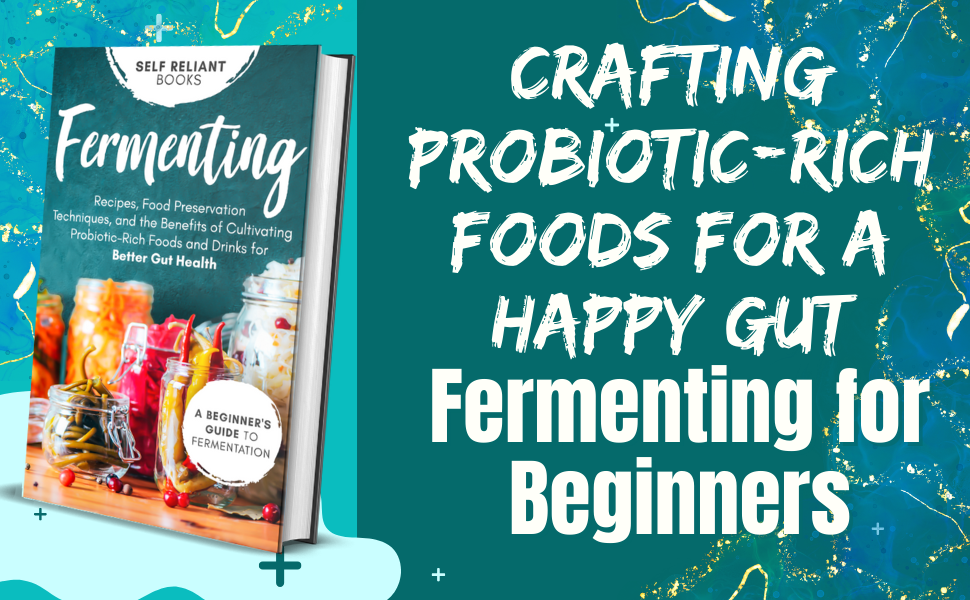 Fermenting for Beginners: Recipes, Techniques, and Probiotic Benefits for Gut Health