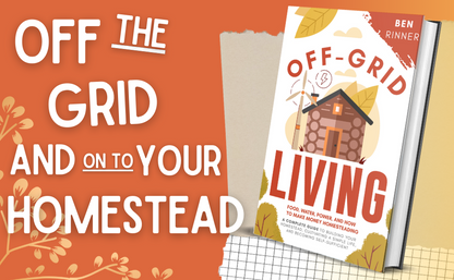 Off-Grid Living: Food, Water, Power, And How To Make Money Homesteading