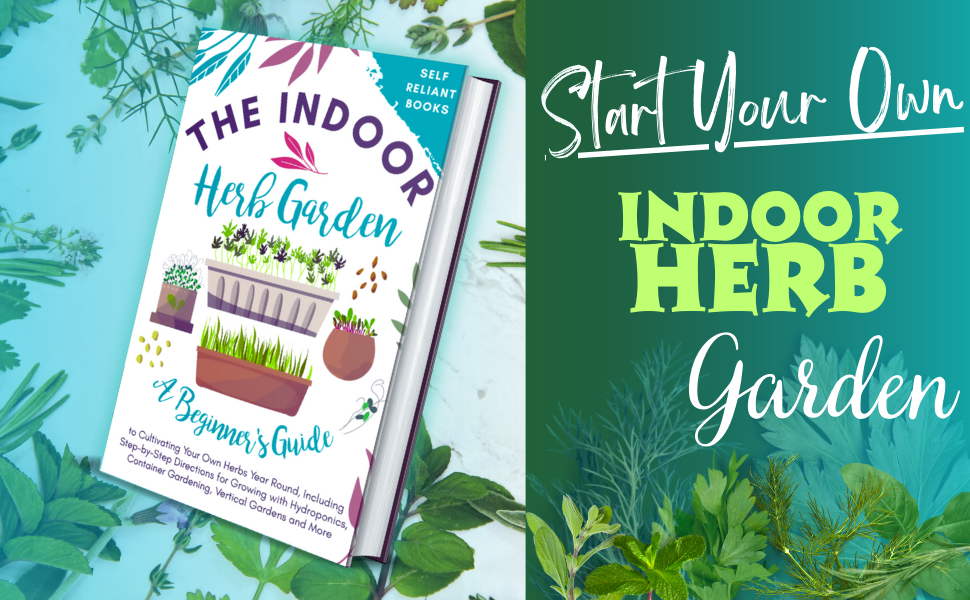 The Indoor Herb Garden: A Beginner’s Guide to Cultivating Your Own Herbs Year Round