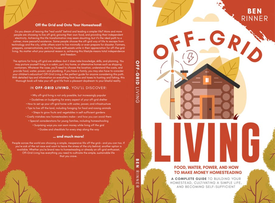 Off-Grid Living: Food, Water, Power, And How To Make Money Homesteading