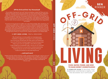 Off-Grid Living: Food, Water, Power, And How To Make Money Homesteading