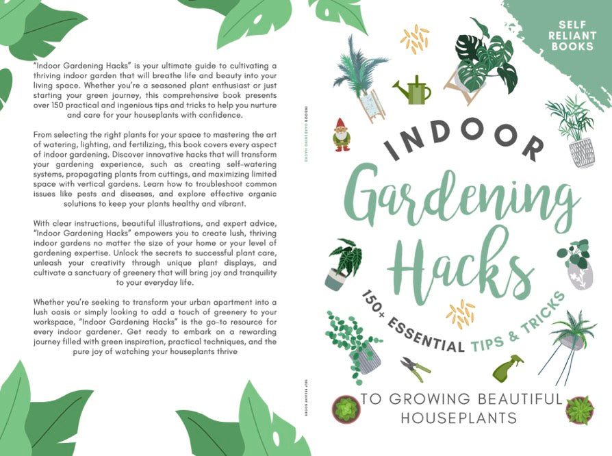 Indoor Gardening Hacks: 150+ Essential Tips to Growing Beautiful Houseplants