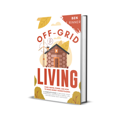 Off-Grid Living: Food, Water, Power, And How To Make Money Homesteading