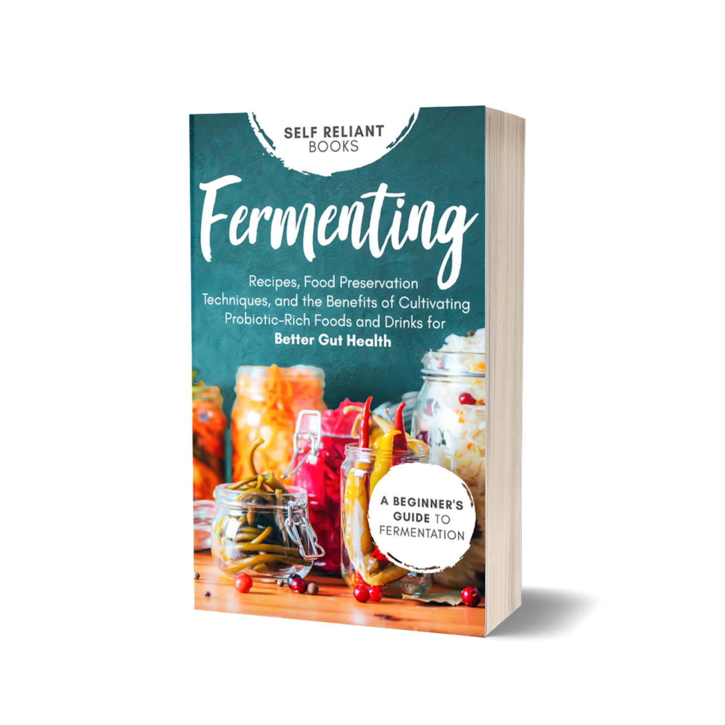 Fermenting for Beginners: Recipes, Techniques, and Probiotic Benefits for Gut Health