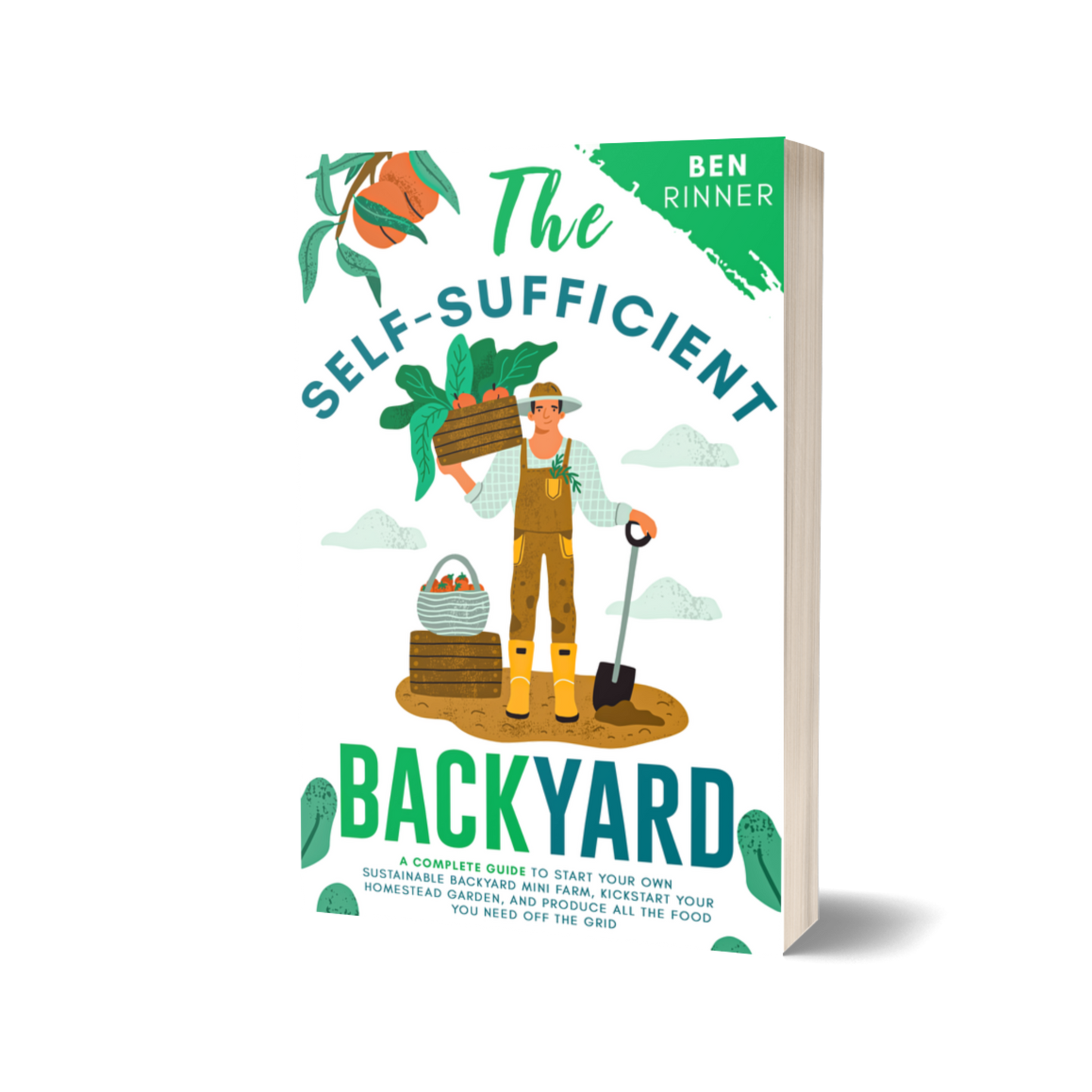 The Self-Sufficient Backyard: A Complete Guide to Start Your Own Sustainable Backyard Mini Farm