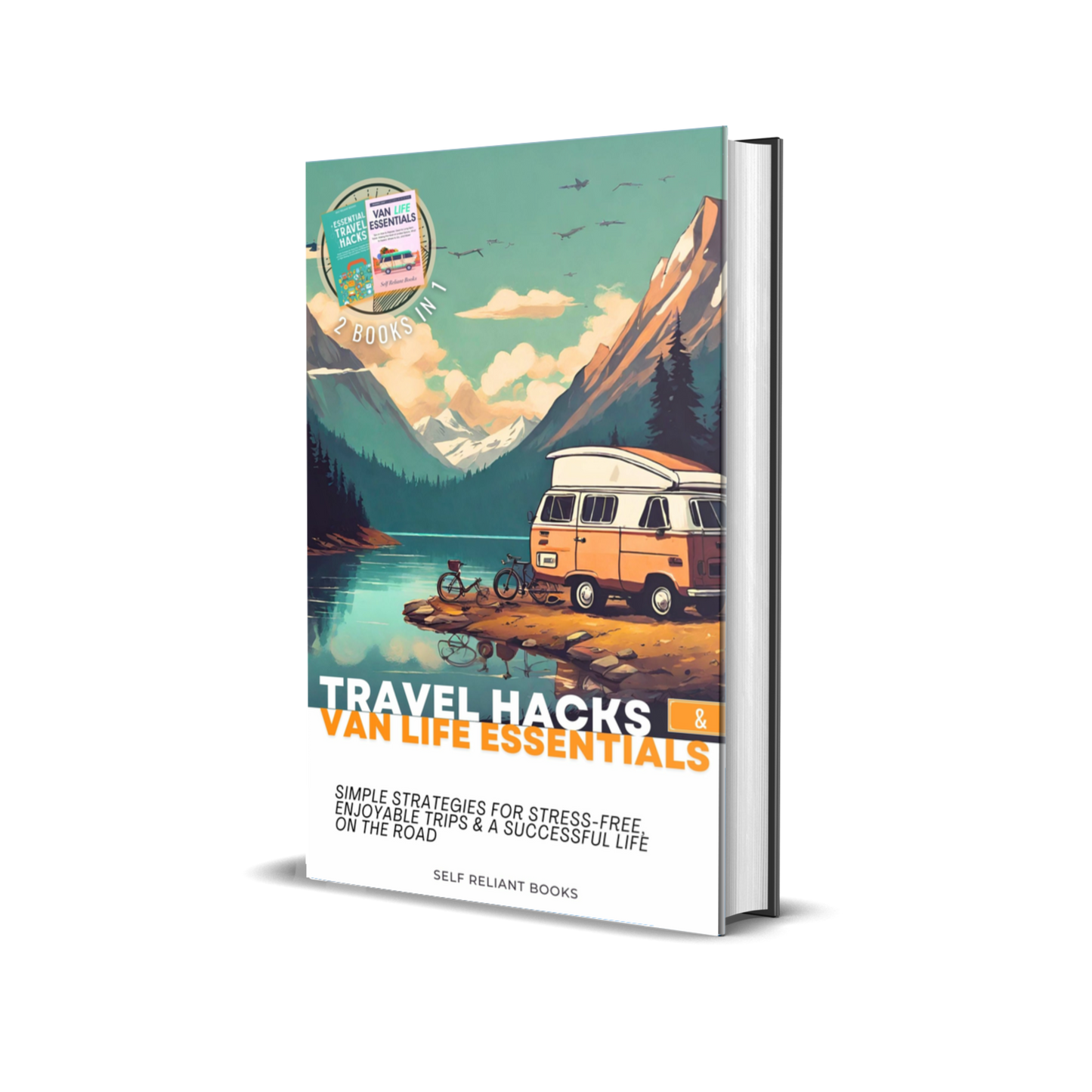 Travel Hacks & Van Life Essentials: The Ultimate Guide for Enjoyable, Affordable Trip Planning and Long-Term Van Living on the Road