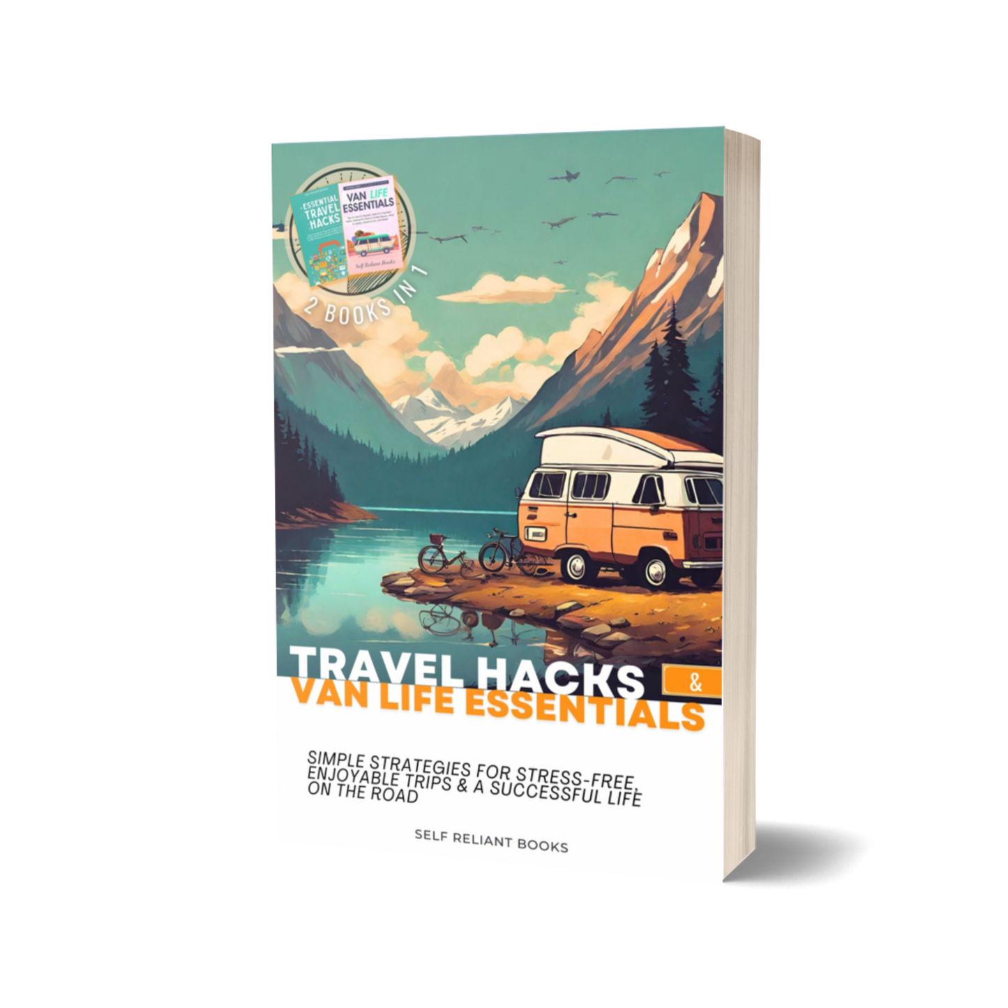 Travel Hacks & Van Life Essentials: The Ultimate Guide for Enjoyable, Affordable Trip Planning and Long-Term Van Living on the Road