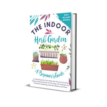 The Indoor Herb Garden: A Beginner’s Guide to Cultivating Your Own Herbs Year Round