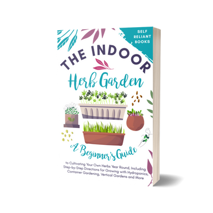 The Indoor Herb Garden: A Beginner’s Guide to Cultivating Your Own Herbs Year Round