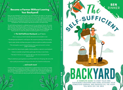 The Self-Sufficient Backyard: A Complete Guide to Start Your Own Sustainable Backyard Mini Farm